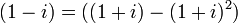 (1 - i) = ((1 + i) - (1 + i)^2)