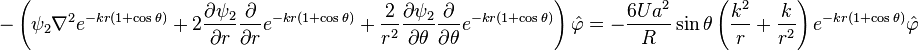 -\left(\psi_2\nabla^2 e^{-k r (1+\cos\theta)} + 2 \frac{\partial\psi_2}{\partial r}\frac{\partial}{\partial r}e^{-k r (1+\cos\theta)} + \frac{2}{r^2}\frac{\partial\psi_2}{\partial\theta}\frac{\partial}{\partial\theta}e^{-k r (1+\cos\theta)}\right)\hat{\varphi}
= -\frac{6Ua^2}{R}\sin\theta \left(\frac{k^2}{r}+\frac{k}{r^2}\right)e^{-k r (1+\cos\theta)} \hat{\varphi}