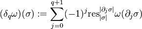  \quad (\delta_q \omega)(\sigma) := \sum_{j=0}^{q+1} (-1)^j \mathrm{res}^{|\partial_j \sigma|}_{|\sigma|} \omega (\partial_j \sigma)