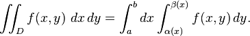 \iint_D f(x,y)\ dx\, dy = \int_a^b dx \int_{ \alpha (x)}^{ \beta (x)} f(x,y)\, dy.