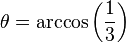 \theta=\arccos\left(\frac{1}{3}\right)