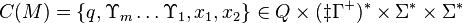 \,C(M) = \{q,\Upsilon_m \ldots \Upsilon_1, x_1, x_2\} \in Q\times (\ddagger\Gamma^+)^* \times \Sigma^* \times \Sigma^*