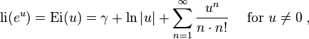  {\rm li} (e^u) = \hbox{Ei}(u) = 
\gamma + \ln |u| + \sum_{n=1}^\infty {u^{n}\over n \cdot n!} 
\quad \text{ for } u \ne 0 \; , 