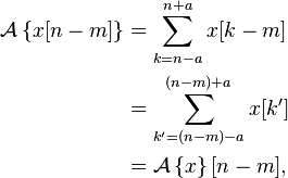 \begin{align}
\mathcal{A}\left\{x[n-m]\right\}
&= \sum_{k=n-a}^{n+a} x[k-m]\\
&= \sum_{k'=(n-m)-a}^{(n-m)+a} x[k']\\
&= \mathcal{A}\left\{x\right\}[n-m],
\end{align}