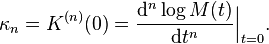 \kappa_n = K^{(n)}(0) = \frac{\mathrm{d}^n \log M(t)}{\mathrm{d}t^n}\Big|_{t=0}.