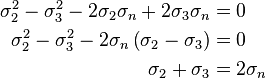 \begin{align}
\sigma_2^2-\sigma_3^2-2\sigma_2\sigma_n+2\sigma_3\sigma_n&=0 \\
\sigma_2^2-\sigma_3^2-2\sigma_n\left(\sigma_2-\sigma_3\right)&=0 \\
\sigma_2+\sigma_3&=2\sigma_n
\end{align}\,\!