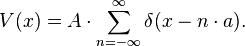 V(x) = A\cdot\sum_{n=-\infty}^{\infty}\delta(x-n\cdot a).