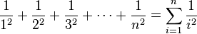 \frac 1 {1^2} + \frac 1 {2^2} + \frac 1 {3^2} + \cdots + \frac 1 {n^2} = \sum_{i=1}^n \frac 1 {i^2}