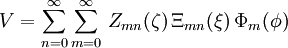 V=\sum_{n=0}^\infty\sum_{m=0}^\infty\,Z_{mn}(\zeta)\,\Xi_{mn}(\xi)\,\Phi_m(\phi)