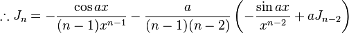  \therefore J_n = -\frac{\cos{ax}}{(n-1)x^{n-1}}-\frac{a}{(n-1)(n-2)}\left (-\frac{\sin{ax}}{x^{n-2}}+aJ_{n-2}  \right )\,\!