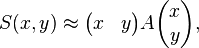 
S(x,y) \approx \begin{pmatrix} x & y \end{pmatrix} A \begin{pmatrix} x \\ y \end{pmatrix},
