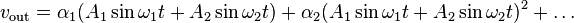 v_\text{out} = \alpha_1 (A_1 \sin \omega_1 t + A_2 \sin \omega_2 t) + \alpha_2(A_1 \sin \omega_1 t + A_2 \sin \omega_2 t)^2 + \ldots \,