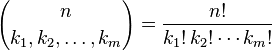  {n \choose k_1, k_2, \ldots, k_m}  = \frac{n!}{k_1!\, k_2! \cdots k_m!}