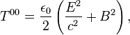 T^{00} = {\epsilon_0 \over 2}\left({E^2 \over c^2} + B^2\right),