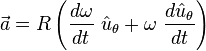 \vec a = R \left( \frac {d \omega}{dt}\ \hat u_\theta + \omega \ \frac {d \hat u_\theta}{dt} \right)