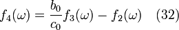 f_4(\omega) = \frac {b_0}{c_0}f_3(\omega) - f_2(\omega)   \quad (32)\,