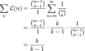 \begin{align}
  \sum_n \mathcal{L}(n)
    &= \frac{\binom{m - 1}{k - 1}}{1} \sum_{n=m}^\infty {1 \over \binom n k} \\
    &= \frac{\binom{m - 1}{k - 1}}{1} \cdot \frac{k}{k-1} \cdot \frac{1}{\binom{m - 1}{k - 1}} \\
    &= \frac k{k - 1}
\end{align}