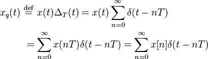 \begin{align}
  x_q(t) \  &\stackrel{\mathrm{def}}{=}\  x(t) \Delta_T(t) = x(t) \sum_{n=0}^{\infty}  \delta(t - n T) \\
            &= \sum_{n=0}^{\infty} x(n T) \delta(t - n T) = \sum_{n=0}^{\infty} x[n] \delta(t - n T)
\end{align}