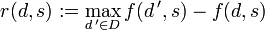 r(d,s):= \max_{d\,'\in D} f(d\,',s) - f(d,s)