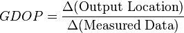 GDOP=\frac{\Delta ( {\rm Output \ Location} )}{\Delta ( {\rm Measured \ Data} )}