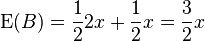 \operatorname{E}(B) = \frac 1 2 2x + \frac 1 2 x = \frac 3 2 x