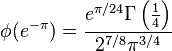 

\phi(e^{-\pi})=\frac{e^{\pi/24}\Gamma\left(\frac14\right)}{2^{7/8}\pi^{3/4}}

