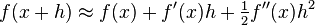  f(x+h) \approx f(x) + f'(x)h + \tfrac{1}{2} f''(x) h^2