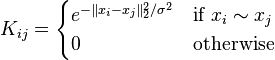  K_{ij} = \begin{cases}
e^{-\|x_i -x_j\|^2_2/\sigma ^2} & \text{if } x_i \sim x_j \\
0                          & \text{otherwise}
\end{cases}
