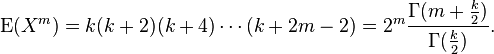 
    \operatorname{E}(X^m) = k (k+2) (k+4) \cdots (k+2m-2) = 2^m \frac{\Gamma(m+\frac{k}{2})}{\Gamma(\frac{k}{2})}.
  