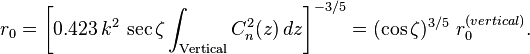 
r_0 = \left [ 0.423 \, k^2 \, \sec \zeta \int_{\mathrm{Vertical}} C_n^2(z) \, dz \right ]^{-3/5} = (\cos \zeta)^{3/5} \ r_0^{(vertical)}.
