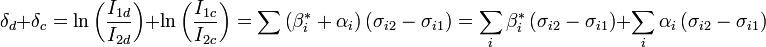 
\delta_d + \delta_c = \ln \left (\frac{I_{1d}}{I_{2d}} \right )
+ \ln \left (\frac{I_{1c}}{I_{2c}} \right ) 
=\sum \left (\beta_i^* +\alpha_i \right )
\left (\sigma_{i2} - \sigma_{i1} \right )
= \sum_i \beta_i^* \left (\sigma_{i2} - \sigma_{i1} \right)
+\sum_i \alpha_i \left(\sigma_{i2} - \sigma_{i1} \right)
