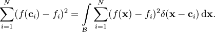 \sum_{i=1}^N (f(\mathbf{c}_i) - f_i)^2 = \int\limits_{\mathcal{B}}\sum_{i=1}^N (f(\mathbf{x}) - f_i)^2 \delta(\mathbf{x} - \mathbf{c}_i) \operatorname{d}\!\mathbf{x}.