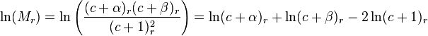 \ln(M_r) = \ln\left(\frac{(c + \alpha)_r (c + \beta)_r}{(c + 1)_r^2}\right)= \ln(c + \alpha)_r + \ln(c + \beta)_r - 2\ln(c + 1)_r