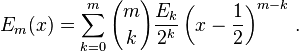 E_m(x)=
\sum_{k=0}^m {m \choose k} \frac{E_k}{2^k}
\left(x-\frac{1}{2}\right)^{m-k} \,.