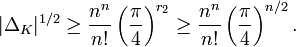 |\Delta_K|^{1/2}\geq \frac{n^n}{n!}\left(\frac{\pi}{4}\right)^{r_2} \geq \frac{n^n}{n!}\left(\frac{\pi}{4}\right)^{n/2}.