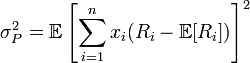  \sigma^{2}_{P} = \mathbb{E}\left[\sum^{n}_{i=1}x_i(R_i - \mathbb{E}[R_i])\right]^2 