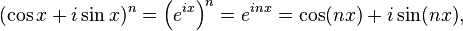 (\cos x + i\sin x)^n = \left(e^{ix}\right)^n = e^{inx} = \cos (nx) + i \sin (nx),