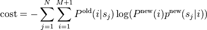 
    \operatorname{cost}=-\sum_{j=1}^N \sum_{i=1}^{M+1} P^{\text{old}}(i|s_j) \log(P^{\text{new}}(i) p^{\text{new}}(s_j|i))
