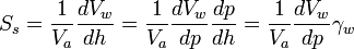 S_s = \frac{1}{V_a}\frac{dV_w}{dh} = \frac{1}{V_a}\frac{dV_w}{dp}\frac{dp}{dh}= \frac{1}{V_a}\frac{dV_w}{dp}\gamma_w