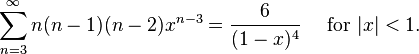 \sum^{\infty}_{n=3} n (n-1)(n-2) x^{n-3}=\frac{6}{(1-x)^4} \quad\text{ for }|x| < 1.