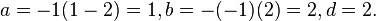 a = -1(1-2) = 1, b = -(-1)(2)=2, d = 2.