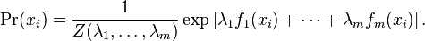 \Pr(x_i) = \frac{1}{Z(\lambda_1,\ldots, \lambda_m)} \exp\left[\lambda_1 f_1(x_i) + \cdots + \lambda_m f_m(x_i)\right].