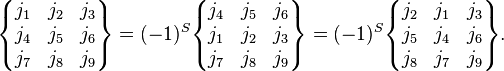 
 \begin{Bmatrix}
    j_1 & j_2 & j_3\\
    j_4 & j_5 & j_6\\
    j_7 & j_8 & j_9
  \end{Bmatrix}
  =
  (-1)^S
 \begin{Bmatrix}
    j_4 & j_5 & j_6\\
    j_1 & j_2 & j_3\\
    j_7 & j_8 & j_9
  \end{Bmatrix}
  =
  (-1)^S
  \begin{Bmatrix}
    j_2 & j_1 & j_3\\
    j_5 & j_4 & j_6\\
    j_8 & j_7 & j_9
  \end{Bmatrix}.
