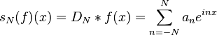 s_N(f)(x) = D_N*f(x) = \sum_{n=-N}^N a_n e^{inx}