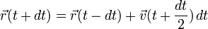 
\vec{r}(t+dt)= \vec{r}(t-dt) + \vec{v}(t+\frac{dt}{2}) \, dt
