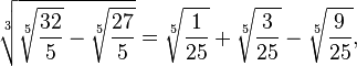  \sqrt[3]{ \sqrt[5]{\frac{32}{5}} - \sqrt[5]{\frac{27}{5}} } = \sqrt[5]{\frac{1}{25}} + \sqrt[5]{\frac{3}{25}} - \sqrt[5]{\frac{9}{25}}, 