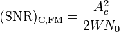 \mathrm{(SNR)_{C,FM}} = \frac{A_c^2} {2 W N_0}
