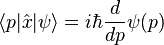  \langle  p | \hat{x} | \psi \rangle =  i \hbar \frac{d}{dp} \psi ( p ) 