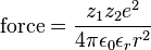 \text{force} = \frac {z_1z_2e^2}{4\pi \epsilon _0 \epsilon _r r^2}