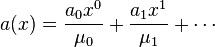 a(x)=\frac{a_0x^0}{\mu_0}+\frac{a_1x^1}{\mu_1}+\cdots